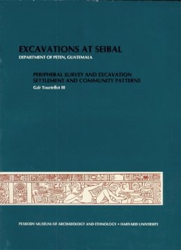 Iii Gair Tourtellot - Willey: Excavations at Seibal Department of Pete N Gutatemala: Peripheral Survey (Pr Only) - 9780873656887 - V9780873656887