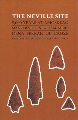 Dena Ferran Dincauze - The Neville Site: 8,000 Years at Amoskeag, Manchester, New Hampshire (Papers of the Peabody Museum of Archaeology & Ethnology) - 9780873659031 - V9780873659031