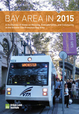 Uli Terwilliger Center For Housing - Bay Area in 2015: A ULI Survey of Views on Housing, Transportation, and Community in the Greater San Francisco Bay Area (Housing in America) - 9780874203691 - V9780874203691