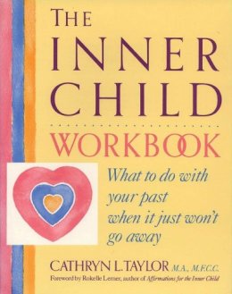 Cathryn L. Taylor - The Inner Child Workbook: What to do with your past when it just won't go away - 9780874776355 - V9780874776355