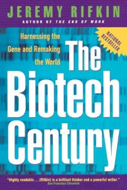 Jeremy Rifkin - The Biotech Century: Harnessing the Gene and Remaking the World - 9780874779530 - V9780874779530
