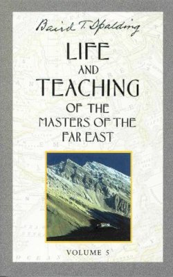 Baird T. Spalding - Life and Teaching of the Masters of the Far East, Vol. 5 - 9780875163673 - V9780875163673