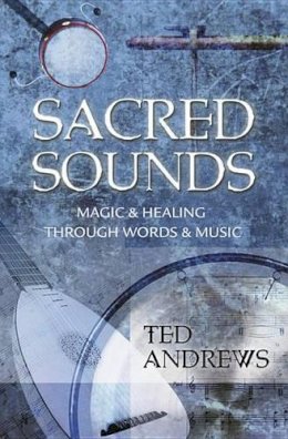 Ted Andrews - Sacred Sounds : Magic & Healing Through Words & Music - 9780875420189 - V9780875420189
