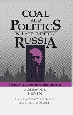 Aleksandr I. Fenin - Coal & Politics in Late Imperial Russia - 9780875801537 - V9780875801537
