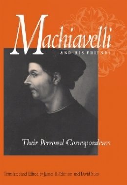 Niccolò Machiavelli - Machiavelli and His Friends - 9780875805993 - V9780875805993