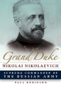 Paul Robinson - Grand Duke Nikolai Nikolaevich - 9780875807348 - V9780875807348