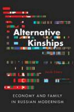 Jacob Emery - Alternative Kinships: Economy and Family in Russian Modernism - 9780875807515 - V9780875807515