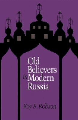 Roy Robson - Old Believers in Modern Russia - 9780875809984 - V9780875809984