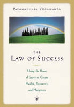 Paramahansa Yogananda - The Law of Success: Using the Power of Spirit to Create Health, Prosperity, and Happiness - 9780876121504 - V9780876121504