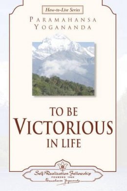 Paramahansa Yogananda - To be Victorious in Life - 9780876124567 - V9780876124567 Paramahansa Yogananda - To be Victorious in Life - 9780876124567 - V9780876124567