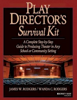 James W. Rodgers - Play Director's Survival Kit; A Complete Step-by- Step Guide to Producing Theater in Any School or Communtity Setting - 9780876285657 - V9780876285657