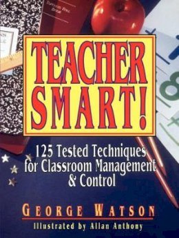 George Watson - Teacher Smart!: 125 Tested Techniques for Classroom Management and Control - 9780876289136 - V9780876289136