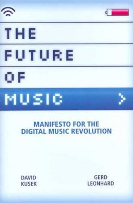 David Kusek - The Future of Music: Manifesto for the Digital Music Revolution (Berklee Press) - 9780876390597 - V9780876390597