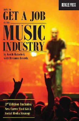 Hatschek, Keith, Beseda, Breanne - How to Get a Job in the Music Industry 3rd Edition - 9780876391532 - V9780876391532