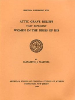 Elizabeth J. Walters - Attic Grave Reliefs That Represent Women in the Dress of Isis - 9780876615225 - V9780876615225