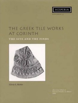 Gloria S. Merker - The Greek Tile Works at Corinth. The Site and the Finds.  - 9780876615355 - V9780876615355