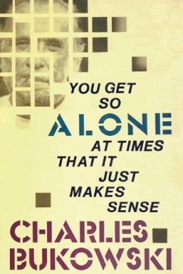 Charles Bukowski - You Get So Alone at Times That it Just Makes Sense - 9780876856833 - V9780876856833