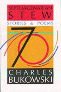 Charles Bukowski - Septuagenarian Stew: Stories and Poems - 9780876857946 - V9780876857946