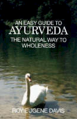 Roy Eugene Davis - Easy Guide to Ayurveda: The Natural Way to Wholeness - 9780877072492 - V9780877072492