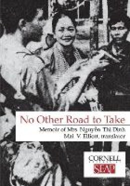 Nguyen Thi Dinh - No Other Road to Take: Memoir of Mrs Nguyen Thi Dinh (Data Paper- Southeast Asia Program, Cornell University, No. 102) - 9780877271024 - V9780877271024