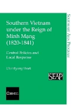 Choi Byung Wook - Southern Vietnam Under the Reign of Minh Mang (1820-1841) - 9780877271383 - V9780877271383