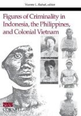 Vicente L. Rafael (Ed.) - Figures of Criminality in Indonesia, the Philippines, and Colonial Vietnam (Studies on Southeast Asia) - 9780877277248 - V9780877277248