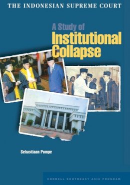 Sebastiaan Pompe - The Indonesian Supreme Court. A Study of Institutional Collapse.  - 9780877277385 - V9780877277385