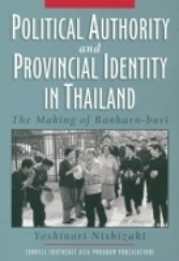 Yoshinori Nishizaki - Political Authority and Provincial Identity in Thailand - 9780877277538 - V9780877277538