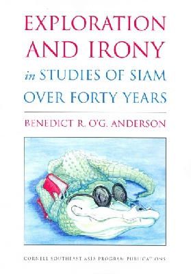 Benedict R. O´g. Anderson - Exploration and Irony in Studies of Siam over Forty Years (Studies on Southeast Asia) - 9780877277637 - V9780877277637