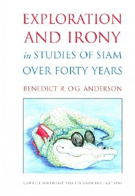 Benedict R. O´g. Anderson - Exploration and Irony in Studies of Siam over Forty Years (Studies on Southeast Asia) - 9780877277934 - V9780877277934