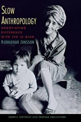 Hjorleifur Jonsson - Slow Anthropology: Negotiating Difference with the Iu Mien (Studies on Southeast Asia) - 9780877277941 - V9780877277941