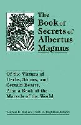 Michael R Best - The Book of Secrets of Albertus Magnus: Of the Virtues of Herbs, Stones, and Certain Beasts, Also a Book of the Marvels of the World - 9780877289418 - V9780877289418