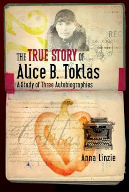 Anna Linzie - The True Story of Alice B. Toklas: A Study of Three Autobiographies - 9780877459859 - V9780877459859