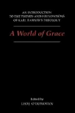 Leo J. O´donovan - A World of Grace: An Introduction to the Themes and Foundations of Karl Rahner's Theology - 9780878405961 - V9780878405961