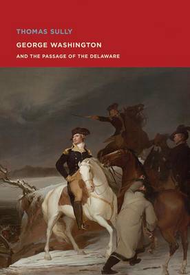 Elliot Bostwick Davis - Thomas Sully: George Washington and The Passage of the Delaware (MFA Spotlight Series) - 9780878468331 - V9780878468331