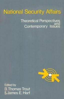 B. Thomas Trout (Ed.) - National Security Affairs: Theoretical Perspectives and Contemporary Issues - 9780878559008 - KEX0052503