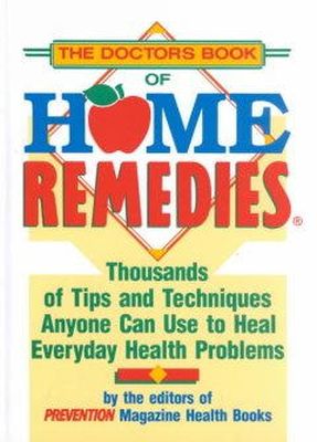 Editors of Prevention Magazine Health Books - The Doctor's Book of Home Remedies: Thousands of Tips and Techniques Anyone Can Use to Heal Everyday Health Problems - 9780878578733 - KHS0067894