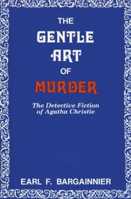 Earl F. Bargainnier - The Gentle Art of Murder: The Detective Fiction of Agatha Christie - 9780879721596 - V9780879721596 Earl F. Bargainnier - The Gentle Art of Murder: The Detective Fiction of Agatha Christie - 9780879721596 - V9780879721596