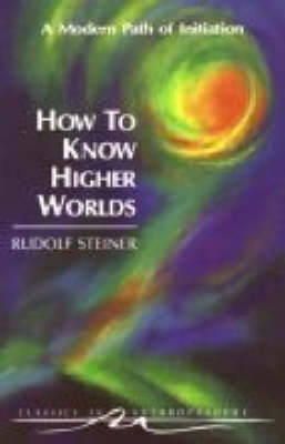 Rudolf Steiner - How to Know Higher Worlds - 9780880103725 - V9780880103725