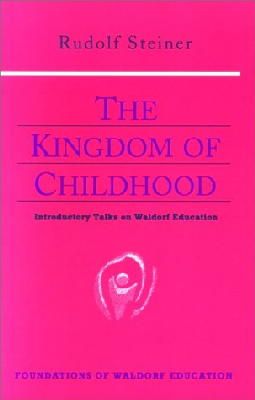 Rudolf Steiner - The Kingdom of Childhood : Introductory Talks on Waldorf Education - 9780880104029 - V9780880104029
