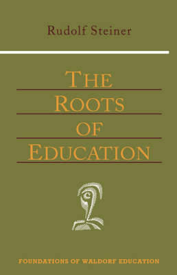 Rudolf Steiner - Roots of Education (New Edition) (Foundations of Waldorf Education) - 9780880104159 - V9780880104159
