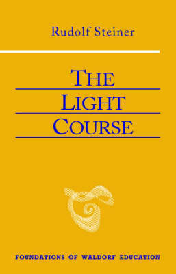 Rudolf Steiner - The Light Course: Toward the Development of a New Physics (CW 320) (Foundations of Waldorf Education) - 9780880104999 - V9780880104999