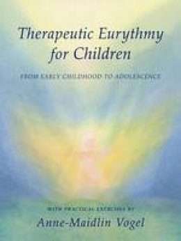 Vogel, Anne-Maidlin, Glöckler, Michaela - Therapeutic Eurythmy for Children: From Early Childhood to Adolescence <br>With Practical Exercises - 9780880107501 - V9780880107501
