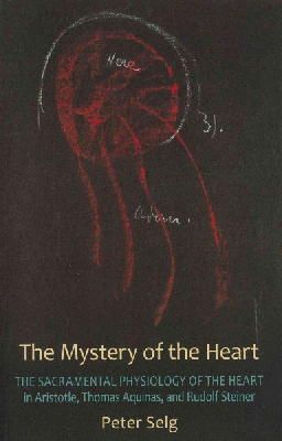 Karl Konig - The Mystery of the Heart: The Sacramental Physiology of the Heart <br>in Aristotle, Thomas Aqinas, and Rudolf Steiner - 9780880107518 - V9780880107518