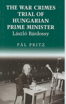 Pal Pritz - The War Crimes Trial of Hungarian Prime Minister Laszlo Bardossy: 04 (East European Monograph) - 9780880335492 - V9780880335492