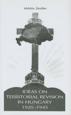Zeidler, Miklos; Kornfeld, Moric Baron. Ed(S): Szechenyi, Agnes - Ideas on Territorial Revision in Hungary, 1920-1945 - 9780880336154 - V9780880336154