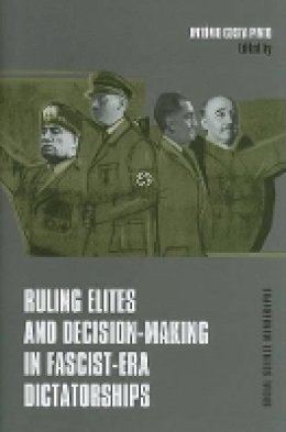 Antonio Costa Pinto - Ruling Elites and Decision-Making in Fascist-Era Dictatorships - 9780880336567 - V9780880336567
