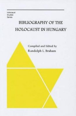 Wolfgang Benz - Bibliography of the Holocaust in Hungary - 9780880336871 - V9780880336871