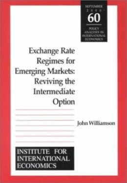 John Williamson - Exchange Rate Regimes for Emerging Markets:  Reviving the Intermediate Option (Policy Analyses in International Economics) - 9780881322934 - V9780881322934