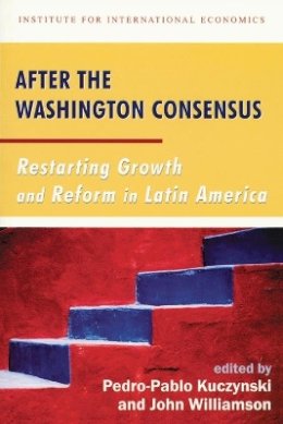 Pedro–Pablo Kuczynski - After the Washington Consensus – Restarting Growth and Reform in Latin America - 9780881323474 - V9780881323474